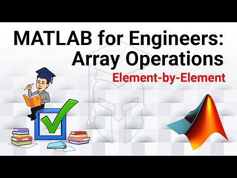 MATLAB for Engineers - Element by Element (Array) Operations: What, Why, and How