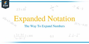 Expanded Notation – The Way to Expand Numbers