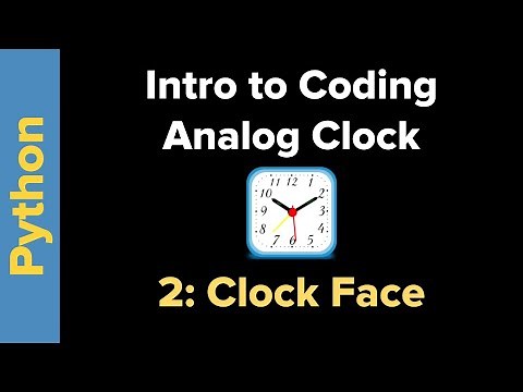 Simple Analog Clock in Python 3 Part 2: Drawing the Clock Face