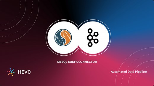A Quick-Start Guide to MySQL Kafka Connector - Learn | Hevo