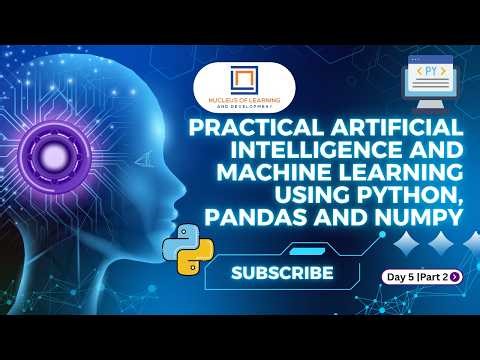 Practical Artificial Intelligence|S5|Part 2|Machine Learning Using Python, Pandas and NumPy