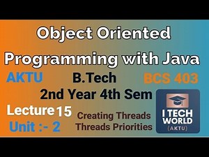 OOPs with Java Unit 2(Lec : 15) Creating Threads Thread Priorities B.Tech AKTU 2 Year CSE/IT BCS403