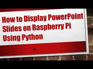 How to Display PowerPoint Slides on Raspberry Pi Using Python