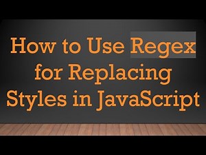 How to Use Regex for Replacing Styles in JavaScript