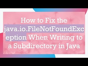 How to Fix the java.io.FileNotFoundException When Writing to a Subdirectory in Java