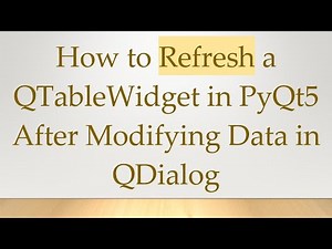 How to Refresh a QTableWidget in PyQt5 After Modifying Data in QDialog