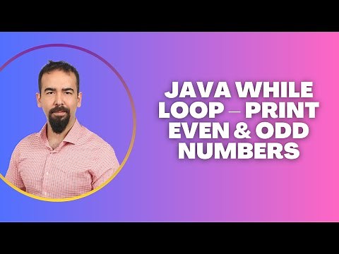 #38 Java While Loop – Print Even & Odd Numbers with Examples