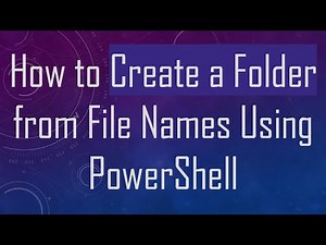 How to Create a Folder from File Names Using PowerShell