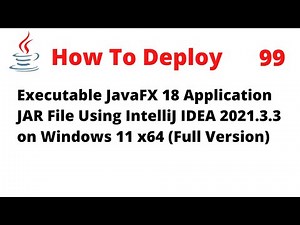 How To Deploy Executable JavaFX 18 JAR File Using IntelliJ 2021.3.3 on Windows 11 x64 (Full Version)