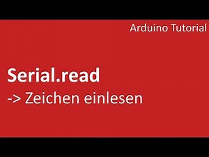 Arduino Tutorial (Deutsch) | Serial Read - Zeichen lesen