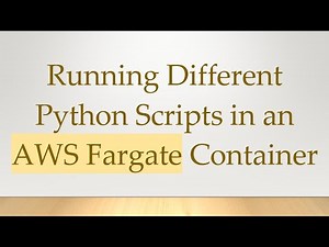 Running Different Python Scripts in an AWS Fargate Container