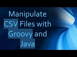 Manipulate CSV Files with Groovy and Java
