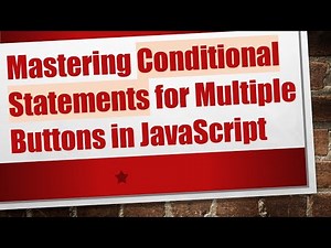 Mastering Conditional Statements for Multiple Buttons in JavaScript