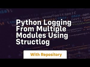 Python Logging from multiple modules using structlog