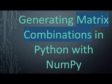 Generating Matrix Combinations in Python with NumPy