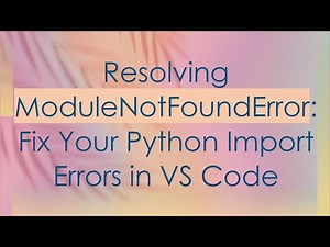 Resolving ModuleNotFoundError: Fix Your Python Import Errors in VS Code