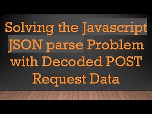 Solving the Javascript JSON parse Problem with Decoded POST Request Data
