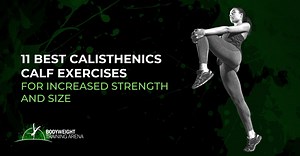 11 Best Calisthenics Calf Exercises for Increased Strength and Size - Bodyweight Training Arena
