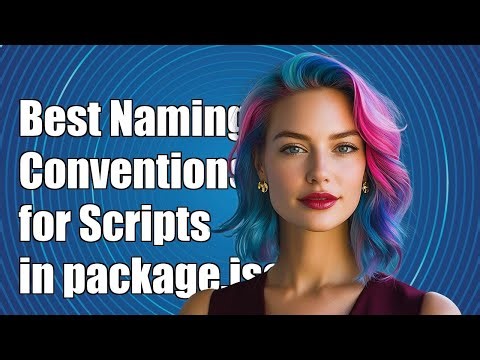 Best Naming Conventions for Scripts in package.json: A Complete Guide