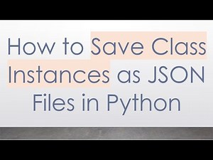 How to Save Class Instances as JSON Files in Python
