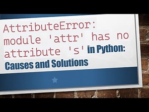 `AttributeError: module 'attr' has no attribute 's'` in Python: Causes and Solutions