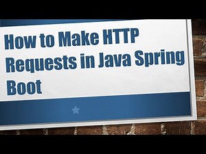 How to Make HTTP Requests in Java Spring Boot