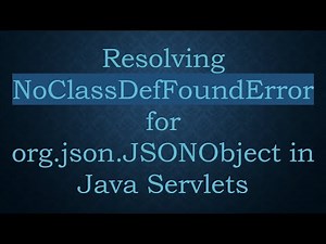 Resolving NoClassDefFoundError for org.json.JSONObject in Java Servlets