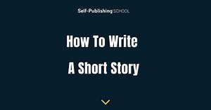 How to Write a Short Story: The 12 Most Important Steps