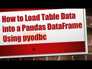 How to Load Table Data into a Pandas DataFrame Using pyodbc
