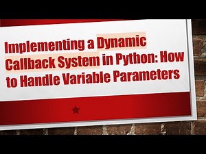 Implementing a Dynamic Callback System in Python: How to Handle Variable Parameters