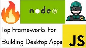 Top 10 Frameworks to Build Desktop Apps in Node.js & Javascript For Programmers in 2022-23