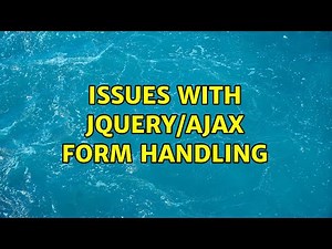 Issues with JQuery/AJAX Form Handling