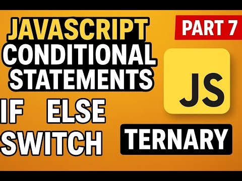 JavaScript Part #7 Conditional Statements Explained | if, else, else if, switch, ternary