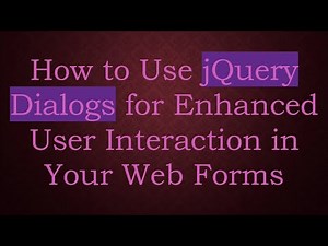 How to Use jQuery Dialogs for Enhanced User Interaction in Your Web Forms