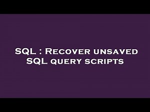 SQL : Recover unsaved SQL query scripts