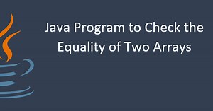 Java Program to Check Two Arrays are Equal