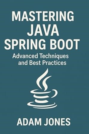 Amazon.com: Mastering Java Spring Boot: Advanced Techniques and Best Practices: 9798307842102: Jones, Adam: Libros