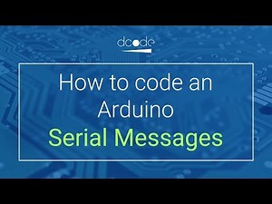 Sending Serial Messages - How to code an Arduino