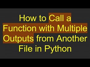 How to Call a Function with Multiple Outputs from Another File in Python