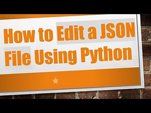 How to Edit a JSON File Using Python
