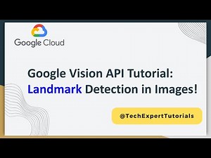 Google Cloud Vision API (Part 3): Landmark Detection Tutorial