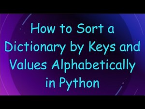 How to Sort a Dictionary by Keys and Values Alphabetically in Python