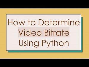 How to Determine Video Bitrate Using Python