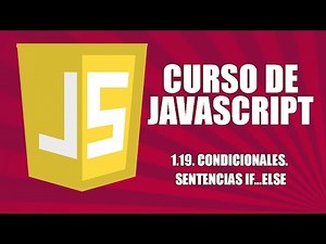 Curso de Javascript - 1.19. Condicionales. Sentencias If-Else