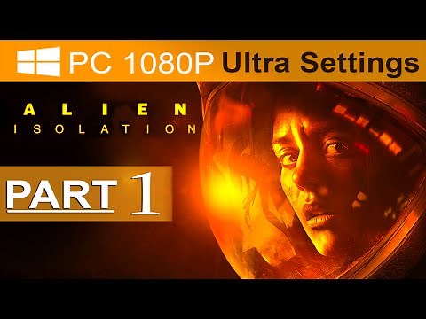 Alien Isolation Walkthrough Part 1 [1080p HD PC ULTRA] Alien Isolation Gameplay - No Commentary