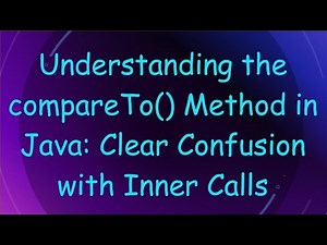 Understanding the compareTo() Method in Java: Clear Confusion with Inner Calls
