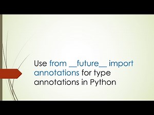 Use from __future__ import annotations for type annotations in Python (Python | Typing)