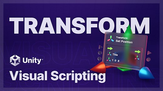 Visual Scripting Components, Part 1 – Transform | Unity Tutorial