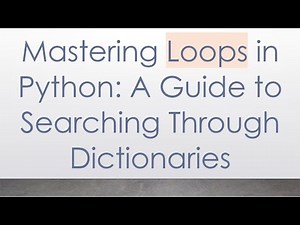Mastering Loops in Python: A Guide to Searching Through Dictionaries