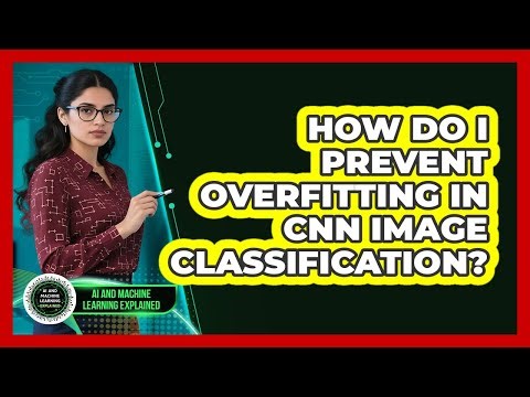 How Do I Prevent Overfitting In CNN Image Classification? - AI and Machine Learning Explained